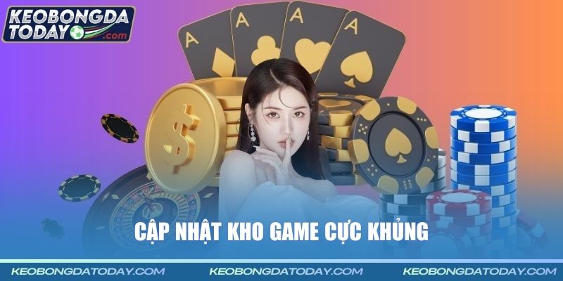 Cập nhật kho game cực khủng