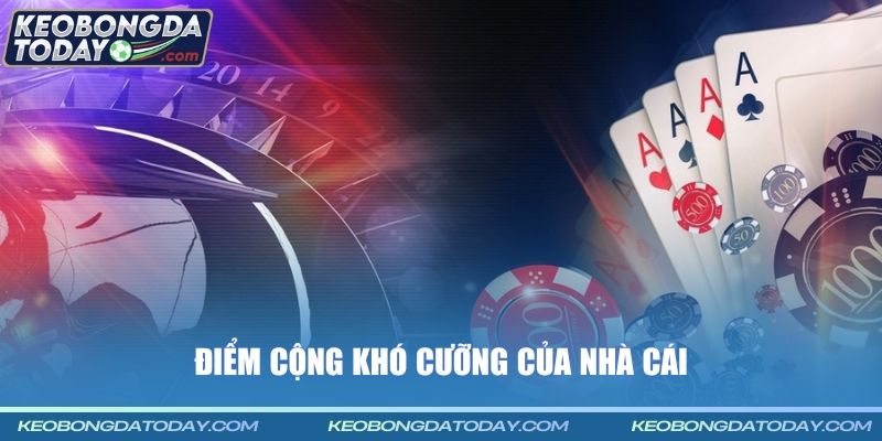 Điểm cộng  khó cưỡng của nhà cái