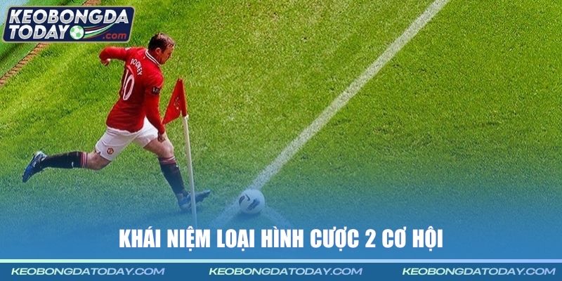 Khái niệm loại hình cược 2 cơ hội