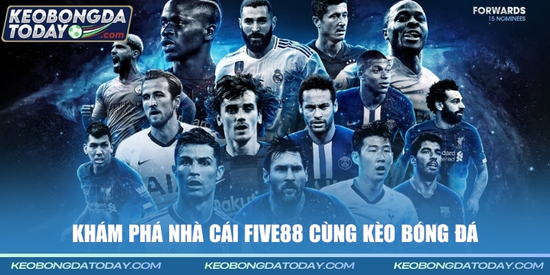Khám phá nhà cái Five88 cùng Kèo Bóng Đá