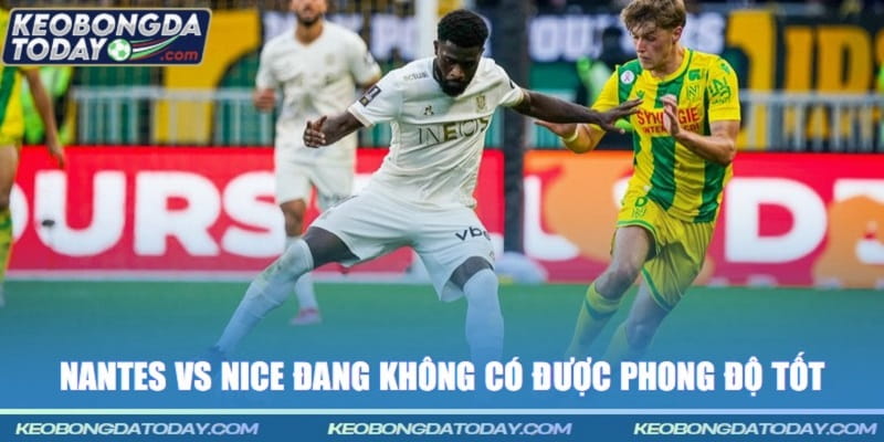 Nantes vs Nice đang không có được phong độ tốt