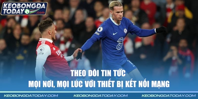 Theo dõi tin tức mọi nơi, mọi lúc với thiết bị kết nối mạng